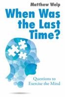 When Was the Last Time?: Questions to Exercise the Mind 1504987004 Book Cover