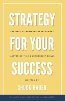 Strategy for Your Success: The Best of Business Development, Mastering Time & Leadership Skills 1667832956 Book Cover