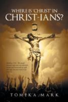 Where Is "Christ" in Christ-Ians? 1640792457 Book Cover