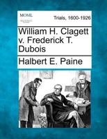 William H. Clagett v. Frederick T. Dubois 1275306055 Book Cover