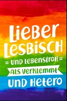 Lieber lesbisch und lebensfroh als verklemmt und hetero: LGBT Lesben Schwull Transsexuell Homosexuell Geschenk (6x9) liniertes Notizbuch zum Reinschreiben 1692750488 Book Cover