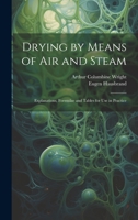 Drying by Means of Air and Steam: Explanations, Formulae and Tables for Use in Practice 1019674741 Book Cover