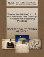 Weatherford (Michael) v. U. S. U.S. Supreme Court Transcript of Record with Supporting Pleadings 1270544519 Book Cover