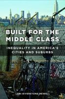 Built for the Middle Class: Inequality in America's Cities and Suburbs 1440851409 Book Cover