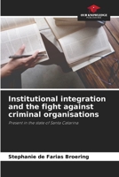 Institutional integration and the fight against criminal organisations: Present in the state of Santa Catarina 6206131610 Book Cover