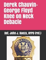 Derek Chauvin-George Floyd Knee on Neck Debacle B091F18J5G Book Cover
