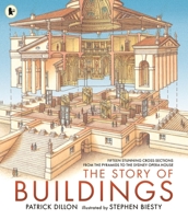 The Story of Buildings: Fifteen Stunning Cross-sections from the Pyramids to the Sydney Opera House 1406381683 Book Cover