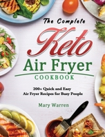 The Complete Keto Air Fryer Cookbook: 200+ Quick and Easy Air Fryer Recipes for Busy People 1802448578 Book Cover