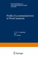 Profile of a Commercial Town in West-Cameroon: Research Findings of a Socio-Anthropological Enquire in Kumba 9401180849 Book Cover