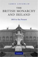 The British Monarchy and Ireland: 1800 to the Present 0521174082 Book Cover