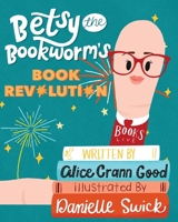 Betsy the Bookworm's Book Revolution 0578779021 Book Cover