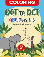 Coloring Dot to Dot ABC Ages 3-5: With 26 Unique Arts B0CH2P1JW6 Book Cover