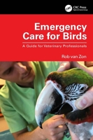 Emergency Care for Birds: A Guide for Veterinary Professionals 1032311320 Book Cover