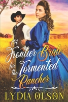 A Frontier Bride for the Tormented Rancher: A Western Historical Romance Book B0915Q93MT Book Cover