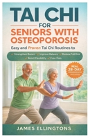 TAI CHI FOR SENIORS WITH OSTEOPOROSIS: Easy and Proven Tai Chi Routines to Build Bone Strength, Improve Stability, Enhance Flexibility, Reduce Pain, and Restore Daily Confidence B0GTQB6K2D Book Cover