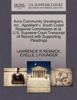 Avco Community Developers, Inc., Appellant v. South Coast Regional Commission et al. U.S. Supreme Court Transcript of Record with Supporting Pleadings 1270670158 Book Cover