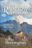 The Rainbow Epilogue: What Happened to South Africa's Rainbow Nation? B0BPGJJ7CY Book Cover