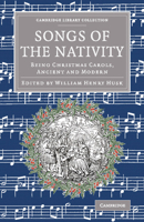 Songs of the nativity; being Christmas carols, ancient and modern. Several of which appear for the first time in a collection 1016427522 Book Cover