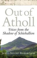 Out of Atholl: Voices from the Shadow of Schiehallion 1841587664 Book Cover