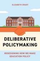 Deliberative Policymaking: Redesigning How We Make Education Policy 1682538834 Book Cover