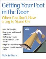 Getting Your Foot in the Door When You Don't Have a Leg to Stand On 0809223406 Book Cover