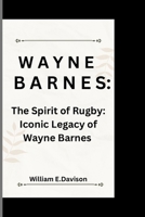WAYNE BARNES:: The Spirit of Rugby: Iconic Legacy of Wayne Barnes B0CPCF44SD Book Cover