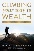 Climbing Your Way to Wealth : How to Navigate Your Retirement 164225228X Book Cover