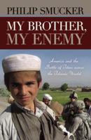 My Brother, My Enemy: America and the Battle of Ideas Across the Islamic World 1616141840 Book Cover