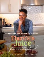 There's a Juice for That!: Explore the Power of Juicing B0F1WWY7KV Book Cover
