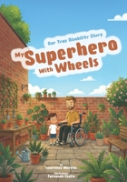 My Superhero with wheels: Our True Story B0GWVGSWX5 Book Cover