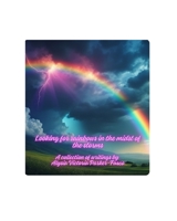 Looking for Rainbows in the Midst of Storms: A collection of writings B0DSK14BQN Book Cover