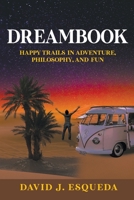 Dreambook: Happy Trails in Adventure, Philosophy, and Fun 1637280904 Book Cover