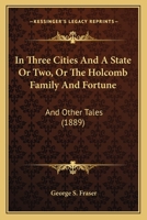 In Three Cities And A State Or Two, Or The Holcomb Family And Fortune: And Other Tales 1120203066 Book Cover