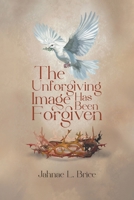 The Unforgiving Image Has Been Forgiven 1977293727 Book Cover