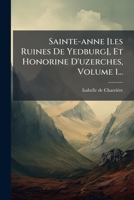 Sainte-anne [les Ruines De Yedburg], Et Honorine D'uzerches, Volume 1... 1024772519 Book Cover
