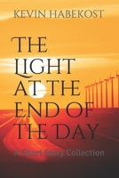 The Light at the End of the Day: A Short Story Collection (Short Stories Book 1) 1493546317 Book Cover