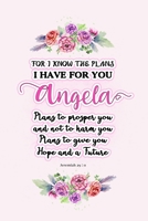 I know the plans I have for you Angela: Jeremiah 29:11 - Personalized Name notebook / Journal: Name gifts for girls and women: School College Graduation gifts for students (blank lined Custom Journal  170587603X Book Cover