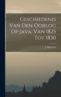 Geschiedenis Van Den Oorlog Op Java, Van 1825 Tot 1830 1018829326 Book Cover