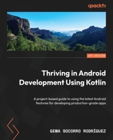 Thriving in Android Development Using Kotlin: Use the newest features of the Android framework to develop production-grade apps 1837631298 Book Cover