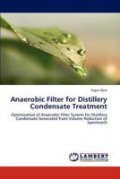 Anaerobic Filter for Distillery Condensate Treatment: Optimization of Anaerobic Filter System for Distillery Condensate Generated from Volume Reduction of Spentwash 3847347136 Book Cover