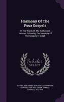 Harmony Of The Four Gospels: In The Words Of The Authorized Version, Following The Harmony Of The Gospels In Greek 1340845229 Book Cover