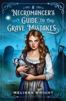 A Necromancer's Guide to Grave Mistakes 1950958639 Book Cover