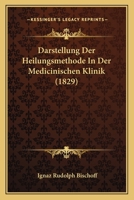 Darstellung Der Heilungsmethode In Der Medicinischen Klinik (1829) 1168123828 Book Cover