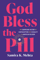 God Bless the Pill: The Surprising History of Contraception and Sexuality in American Religion 1469693437 Book Cover