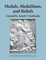 Medals, Medallions, and Reliefs: Created by Avard T. Fairbanks 1986668061 Book Cover