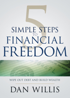 5 Simple Steps to Financial Freedom: Wipe Out Debt and Build Wealth 1641231564 Book Cover