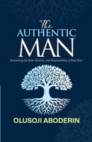 The Authentic Man: Reclaiming the Role, Identity, and Responsibility of Real Men 9786354311 Book Cover