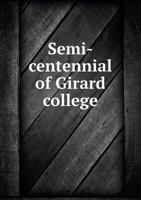 Semi-Centennial of Girard College 333709659X Book Cover