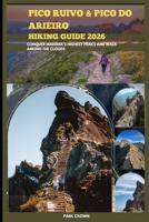 PICO RUIVO AND PICO DO ARIEIRO HIKING GUIDE 2026: Conquer Madeira’s Highest Peaks and Walk Among the Clouds B0FWBC9G3J Book Cover