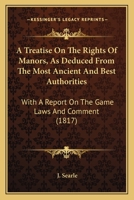 A Treatise on the Rights of Manors as Deduced From the Most Ancient and Best Authorities 1241029296 Book Cover